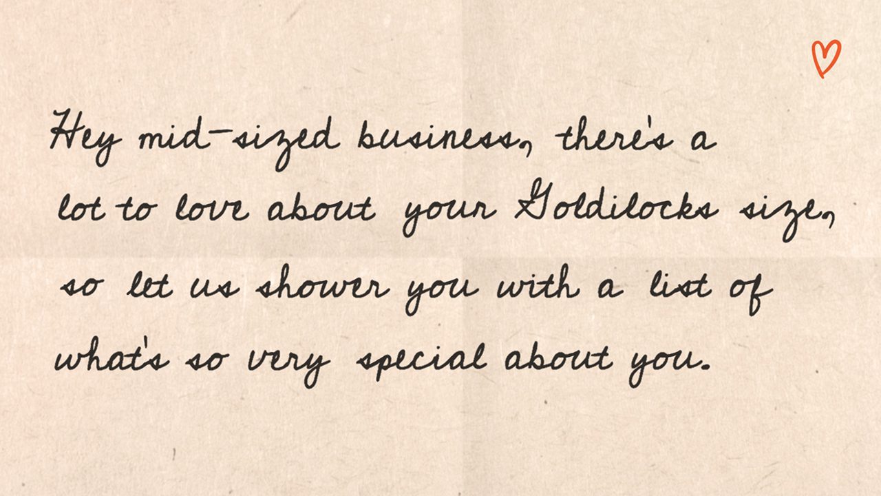 Hey mid-sized business, there’s a lot to love about your Goldilocks size, so let us shower you with a list of what’s so very special about you.